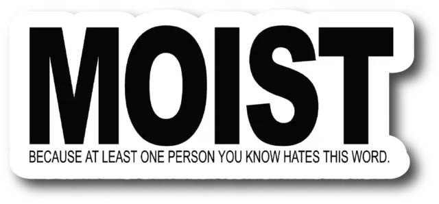 Multi Pack Decal Moist. Because Someone You Know Hates This Word 5 Inch Sticker