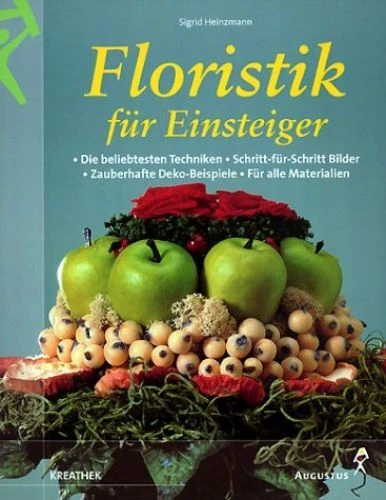 Floristik für Einsteiger : die beliebtesten Techniken ;  Schritt-für-Schritt-Bil