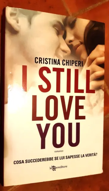 Cristina Chiperi - I Still Love You (Leggereditore 1^ Edizione 2016)