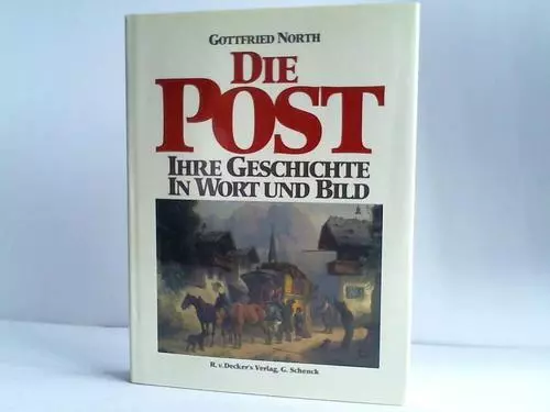 Die Post. Ihre Geschichte in Wort und Bild