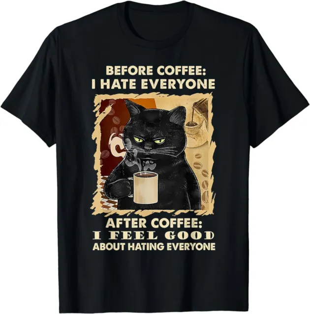 Before Coffee I Hate Everyone After Coffee Black Cat Drink Gift T-Shirt