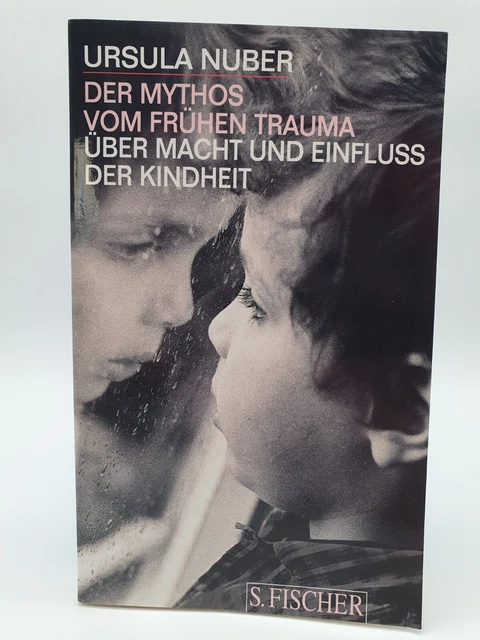 Der Mythos vom frühen Trauma Über Macht und Einfluß der Kindheit Ursula Nuber