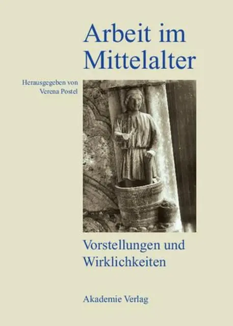 Arbeit im Mittelalter: Vorstellungen und Wirklichkeit by Verena Postel (German)