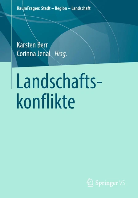 Karsten Berr ~ Landschaftskonflikte (RaumFragen: Stadt – Regio ... 9783658223243