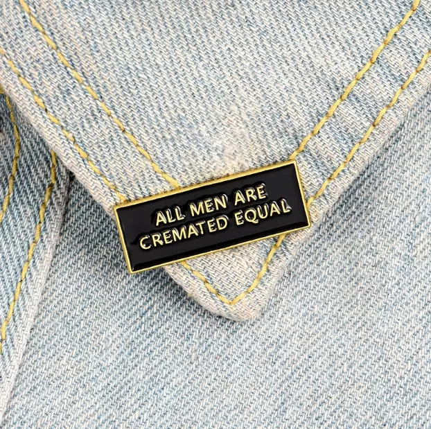 "All Men Are Cremated Equal" Feminist Man Adult Humorous Pin Badge  Brooch