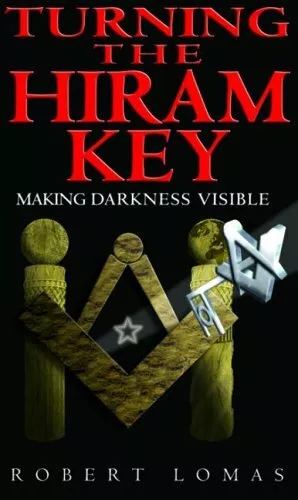 Turning the Hiram Key: Making Darkness Visible,Robert Lomas