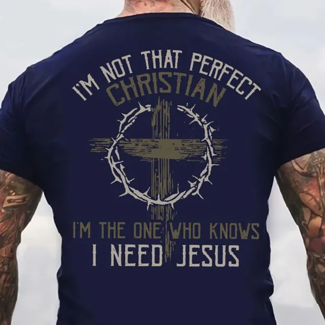 I'm Not That Perfect Christian I'm The One Who Knows I Need Jesus T-Shirt