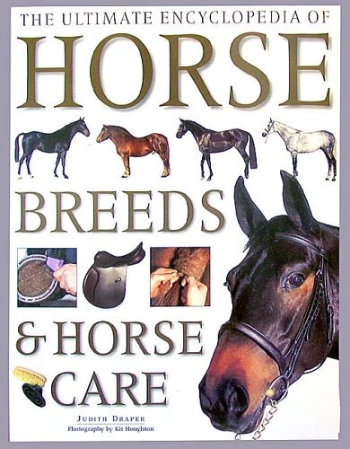 THE ULTIMATE ENCYCPLEDIA of Horse Breeds and Horse Care, Judith Draper ...