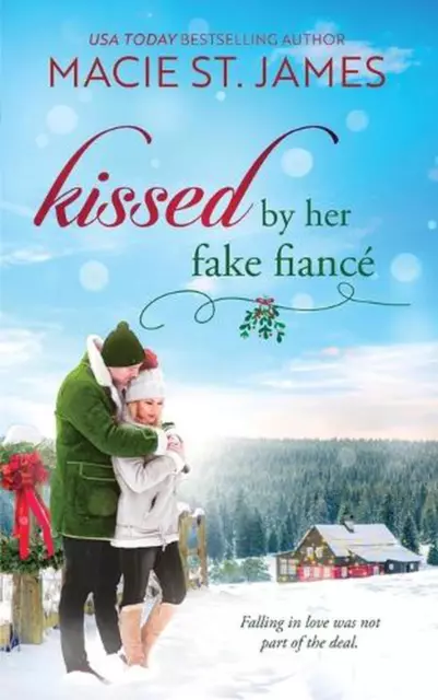Kissed by Her Fake Fianc: A Sweet Small Town Christmas Romance by Macie St James
