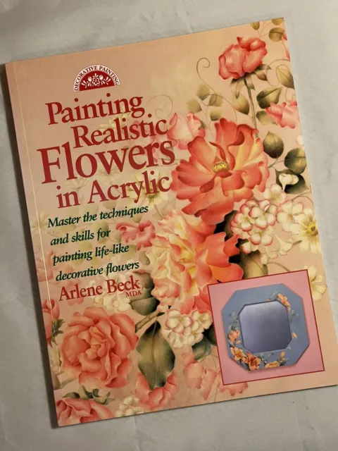 Decorative Painting Ser.: Painting Realistic Flowers in Acrylic by Arlene...