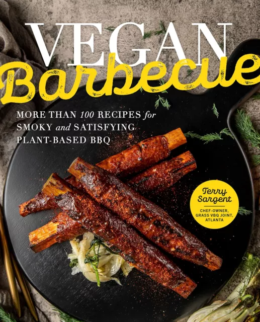 Vegan Barbecue: More Than 100 Recipes for Smoky and Satisfying Plant-Based BBQ b