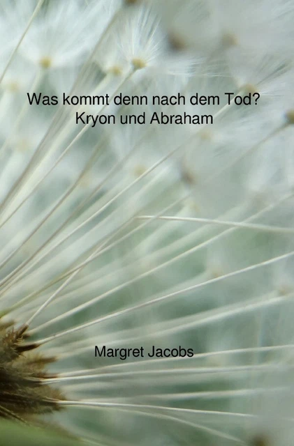 Margret Jacobs | Kryon und Abraham Bücher / Was kommt denn nach dem Tod? -...