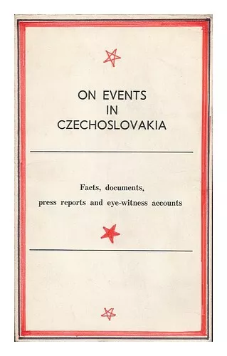 PRESS GROUP OF SOVIET JOURNALISTS On Events in Czechoslovakia : Facts, Documents