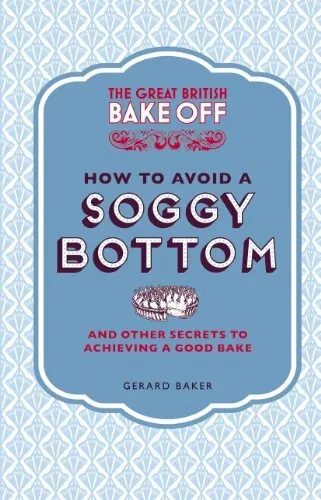 The Great British Bake Off: How to Avoid a Soggy Bot by Baker, Gerard 1849905894