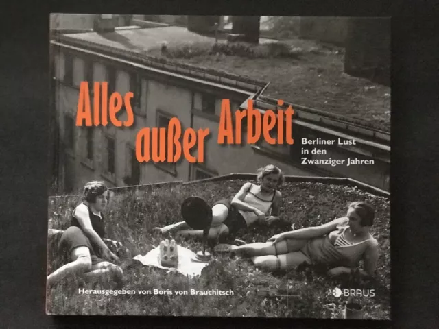 Alles außer Arbeit Berliner Lust in den Zwanziger Jahren Boris von Brauchitsch