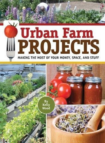 URBAN FARM PROJECTS: MAKING THE MOST OF YOUR MONEY, SPACE By Kelly Wood **Mint**