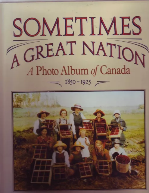 Una Gran Nation: Un Foto Álbum De Canadá, 1850-1925 Libro