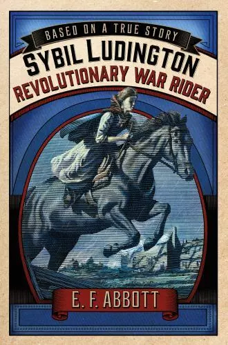 Sybil Ludington: Revolutionary War Rider [Based on a True Story] Abbott, E. F. V