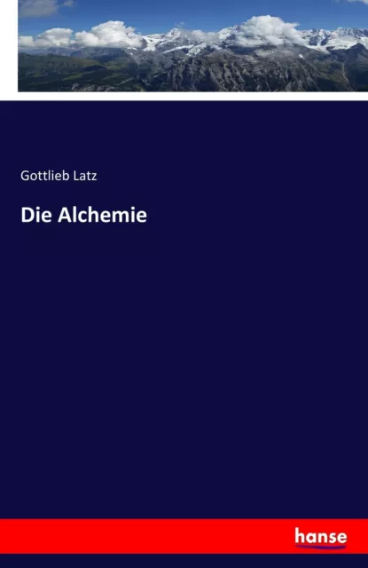 Die Alchemie | Gottlieb Latz | Taschenbuch | Paperback | 288 S. | Deutsch | 2016