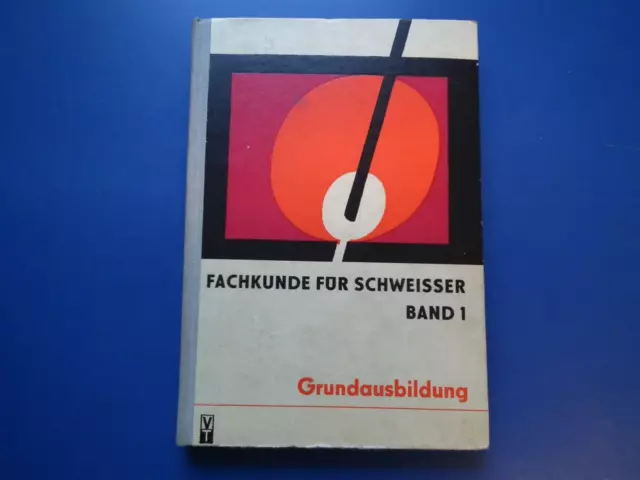 DDR Fachbuch Fachkunde für Schweisser hier Grundausbildung Band 1 gebunden 1974