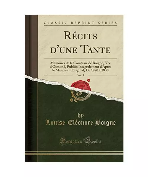 Récits d'une Tante, Vol. 3: Mémoires de la Comtesse de Boigne, Née d'Osmond,