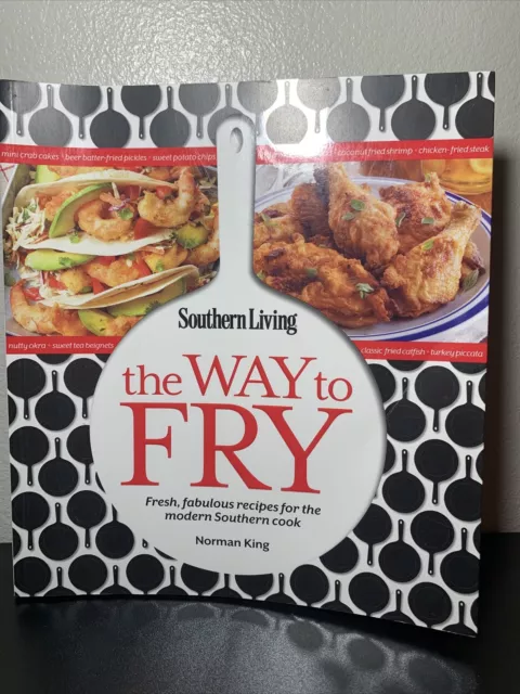 Southern Living the Way to Fry : Fresh, Fabulous Recipes for the Modern Southern