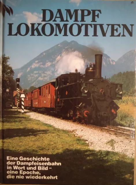 Dampflokomotiven. Eine Geschichte der Dampfeisenbahn in Wort und Bild - eine Epo