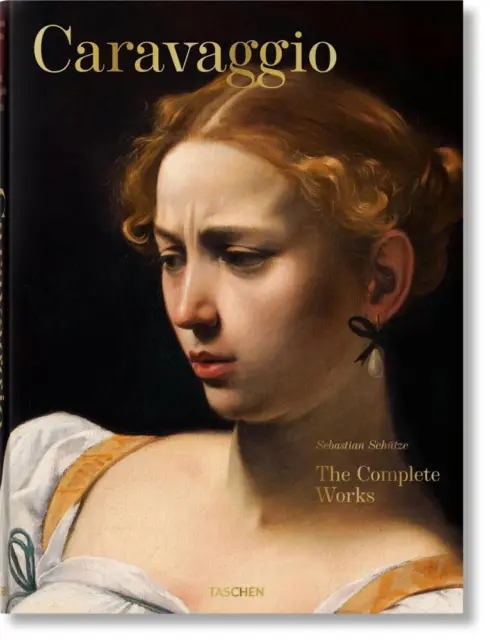 Caravaggio. Das vollständige Werk - Sebastian Schütze - 9783836555784 PORTOFREI