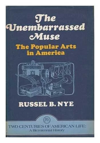 THE UNEMBARRASSED MUSE: THE POPULAR ARTS IN AMERICA (TWO By Russel Blaine Nye VG