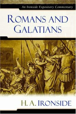 Ironside Expository Commentaries Ser.: Romans and Galatians by H. A. Ironside...