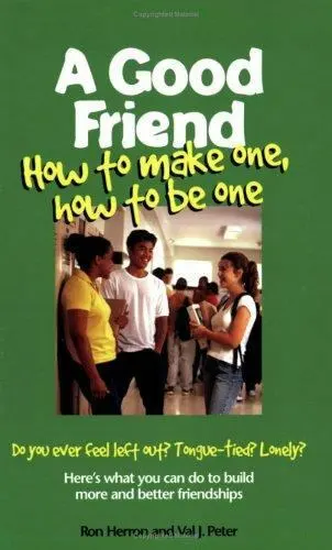 A Good Friend: How to Make One, How to Be One by Herron, Ron; Peter, Val J.