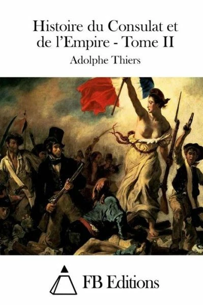 Histoire Du Consulat Et De L'empire - Tome Ii