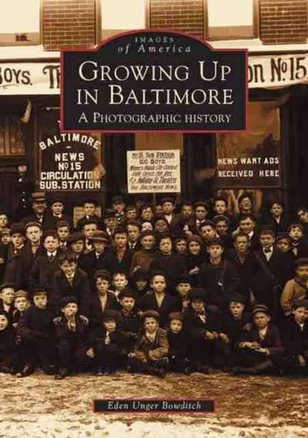 Growing Up in Baltimore: A Photographic History by Eden Unger Bowditch (English)