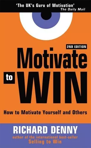 Motivate to Win: Learn How to Motivate Yourself and Others to  ,.9780749433291