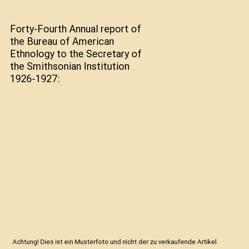 Forty-Fourth Annual report of the Bureau of American Ethnology to the Secretary