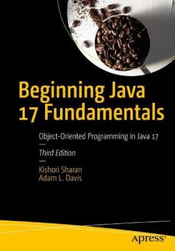 BEGINNING JAVA 17 Fundamentals: Object-Oriented Programming in Java 17 ...