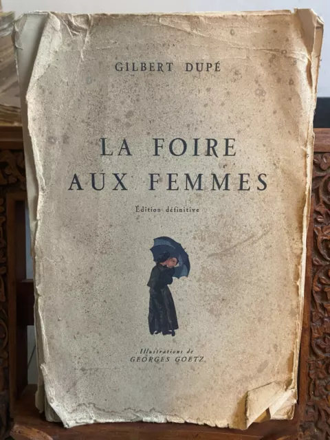 Gilbert Dupé: La Foire aux Femmes ill. Georges Goetz 1945 EO, vélin, ex collabo.
