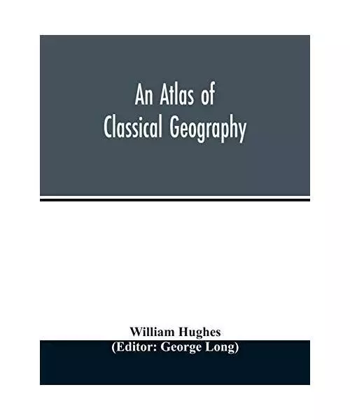 An atlas of classical geography, William Hughes