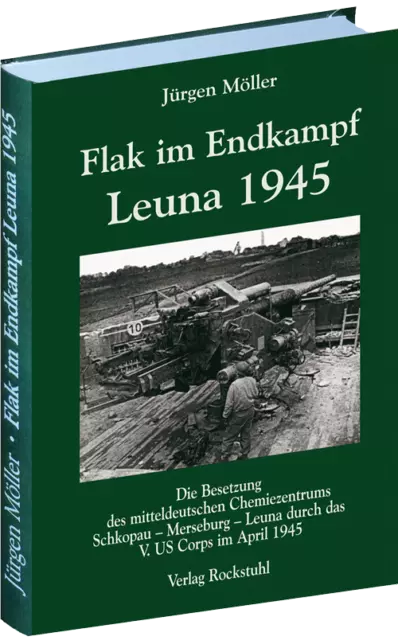 Flak im Endkampf - Leuna 1945 (Jürgen Möller)