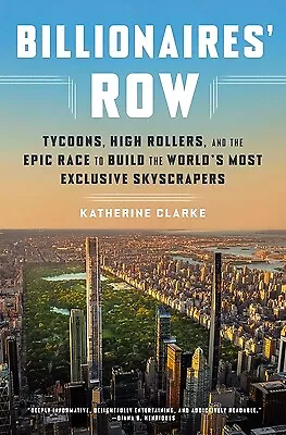 Billionaires' Row: Tycoons, High Rollers, and the Epic Race to Build the World's