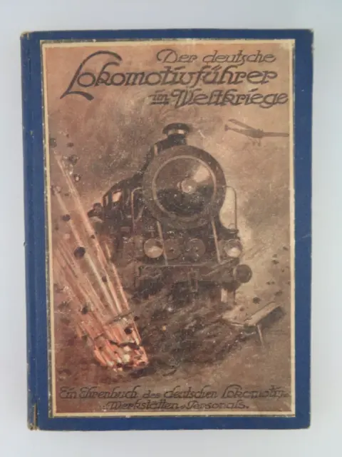 Der deutsche Lokomotivführer im Weltkriege - Ein Ehrenbuch ... WK1 (6164)