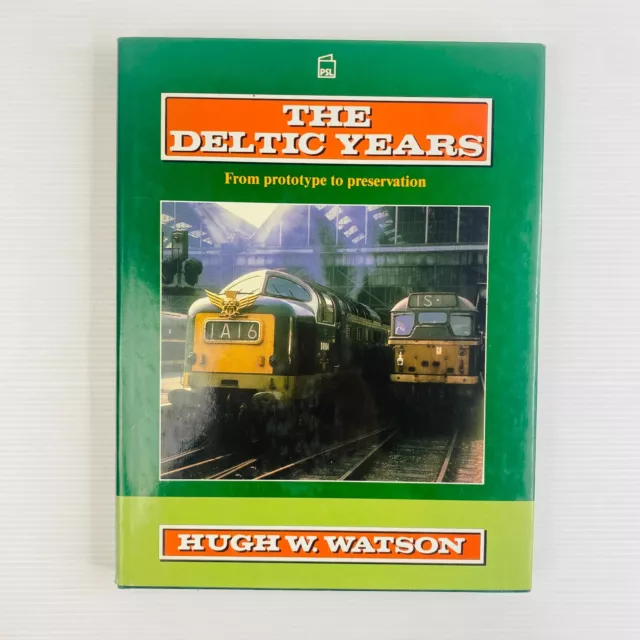 Rail History: The Deltic Years - Prototype To Preservation - H.W. Watson 1st Ed