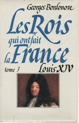 LES ROIS QUI ONT FAIT LA FRANCE T3 LOUIS XIV, par Georges BORDONOVE, LIVRE MOIS