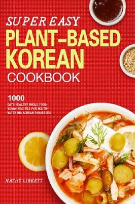 The Super Easy Korean Vegan Cookbook by Nathy Lirkett