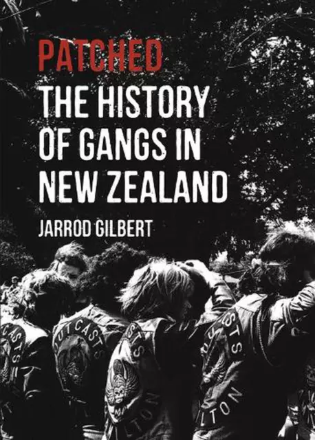 Patched: The History of Gangs in New Zealand by Gilbert Jarrod (English) Paperba