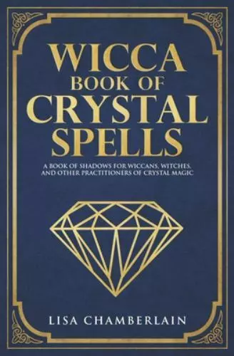 Wicca Book of Crystal Spells: A Book of Shadows for Wiccans, Witches, and...