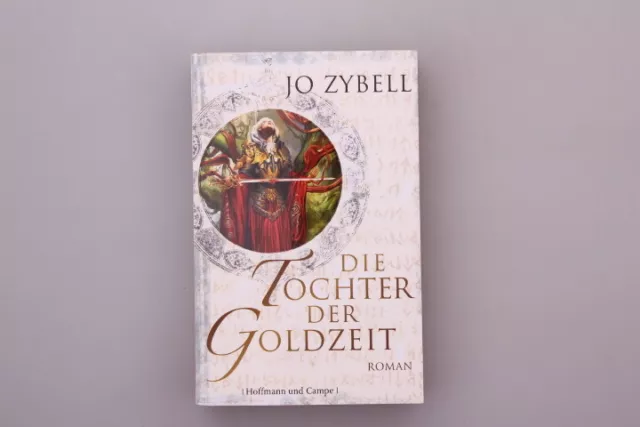 112413 Jo Zybell DIE TOCHTER DER GOLDZEIT Roman SEHR GUTER ZUSTAND!