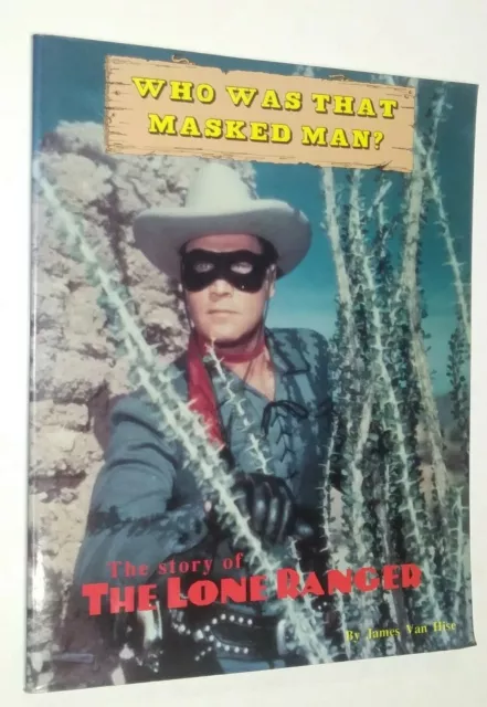 Who Was That Masked Man? The Story of the Lone Ranger by James van Hise 1st PRT