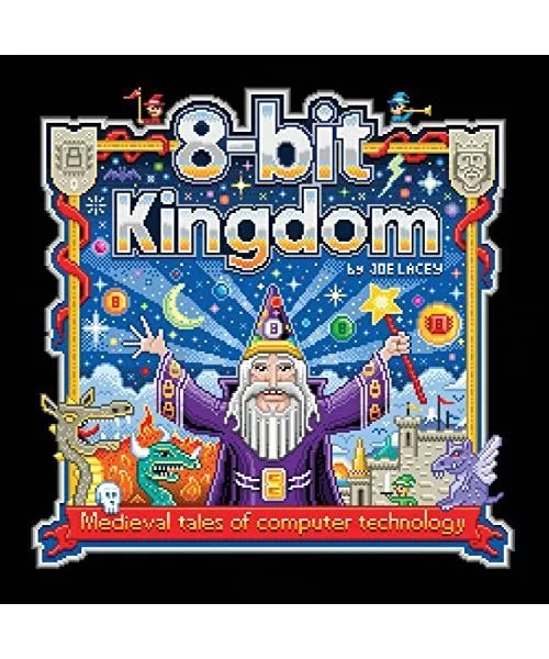 8-bit Kingdom: Medieval tales of computer technology, Lacey, Joe