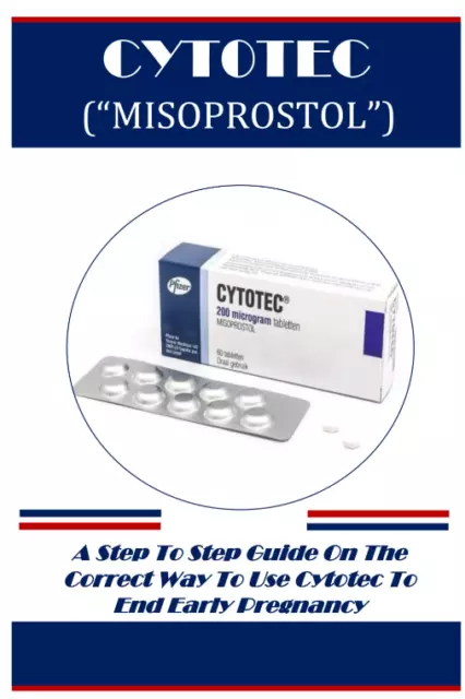 CYTOTEC (“MISOPROSTOL”): A Step To Step Guide On The Correct Way To Use Cytotec